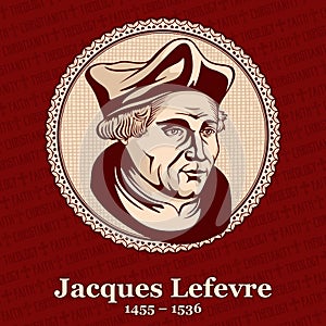 Jacques Lefevre d`Etaples 1455 Ã¢â¬â 1536 was a French theologian and humanist. He was a precursor of the Protestant movement